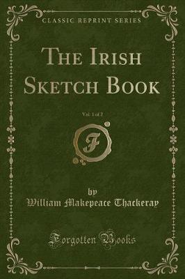 Book cover for The Irish Sketch Book, Vol. 1 of 2 (Classic Reprint)