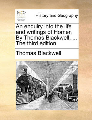 Book cover for An Enquiry Into the Life and Writings of Homer. by Thomas Blackwell, ... the Third Edition.