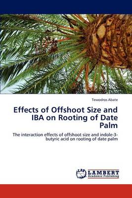 Book cover for Effects of Offshoot Size and Iba on Rooting of Date Palm