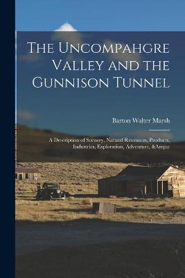 Cover of The Uncompahgre Valley and the Gunnison Tunnel