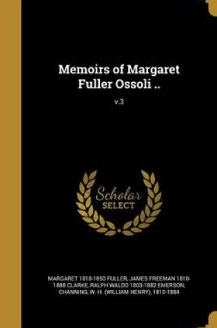 Cover of Memoirs of Margaret Fuller Ossoli ..; V.3