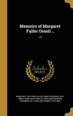 Book cover for Memoirs of Margaret Fuller Ossoli ..; V.3