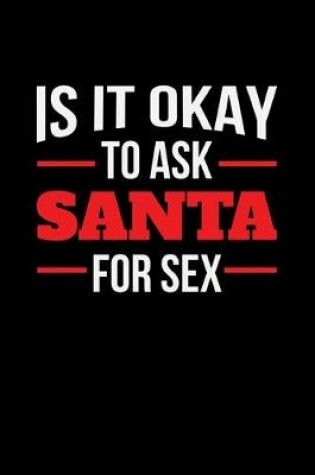 Cover of Is It Okay to Ask Santa For Sex