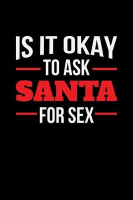 Book cover for Is It Okay to Ask Santa For Sex