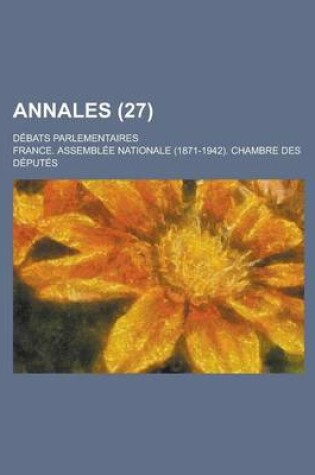 Cover of Annales; Debats Parlementaires (27 )