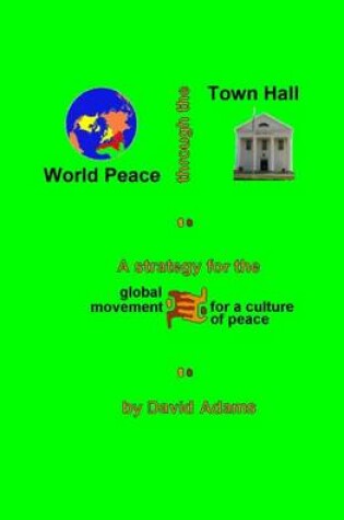 Cover of World Peace Through The Town Hall
