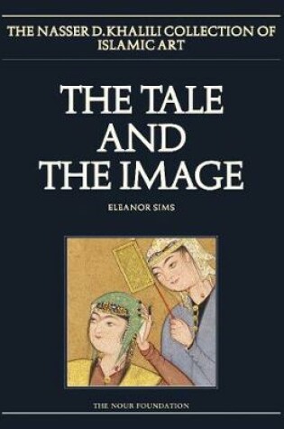 Cover of The Tale and the Image, Part 2, Illustrated Manuscripts and Album paintings from Turkey and Iran
