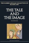 Book cover for The Tale and the Image, Part 2, Illustrated Manuscripts and Album paintings from Turkey and Iran