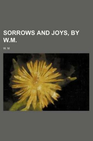 Cover of Sorrows and Joys, by W.M.