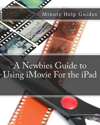 Book cover for A Newbies Guide to Using iMovie For the iPad