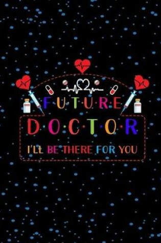 Cover of Future Doctor I'll Be There For You