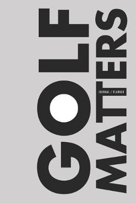Book cover for Golf Matters - Journal/Planner