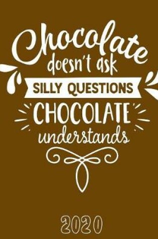 Cover of Chocolate Doesn't Ask Silly Questions, Chocolate Understands