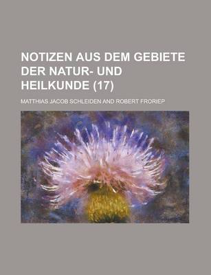 Book cover for Notizen Aus Dem Gebiete Der Natur- Und Heilkunde (17 )