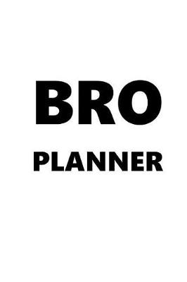 Cover of 2019 Weekly Planner For Men Bro Planner Black Font White Design 134 Pages