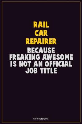 Book cover for Rail Car Repairer, Because Freaking Awesome Is Not An Official Job Title