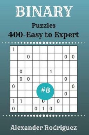 Cover of Binary Puzzles - 400 Easy to Expert 9x9 vol. 8