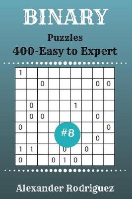 Book cover for Binary Puzzles - 400 Easy to Expert 9x9 vol. 8