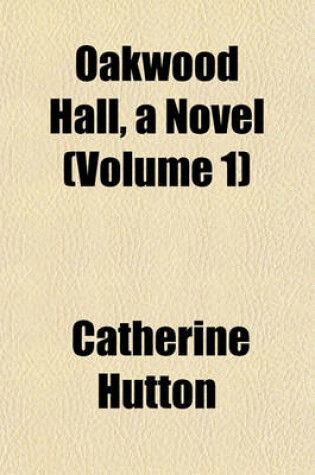 Cover of Oakwood Hall, a Novel (Volume 1)