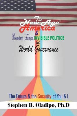 Book cover for The New-Age America & President Trump'S Invisible Politics in World Governance