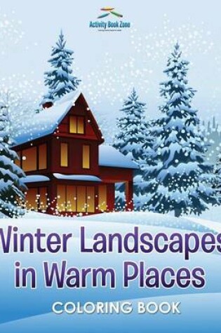 Cover of Winter Landscapes in Warm Places Coloring Book