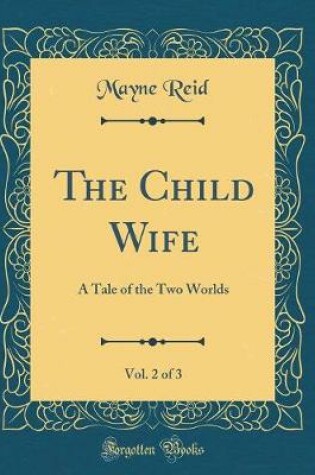 Cover of The Child Wife, Vol. 2 of 3