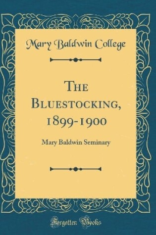 Cover of The Bluestocking, 1899-1900: Mary Baldwin Seminary (Classic Reprint)