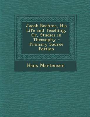 Book cover for Jacob Boehme, His Life and Teaching, Or, Studies in Theosophy - Primary Source Edition