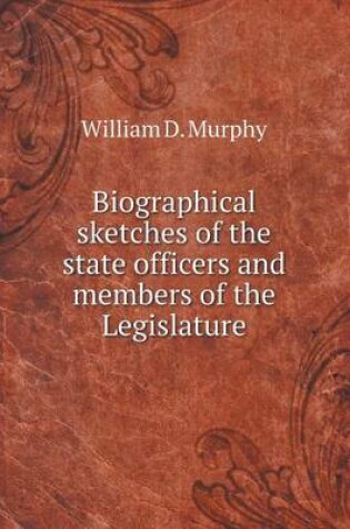 Cover of Biographical sketches of the state officers and members of the Legislature