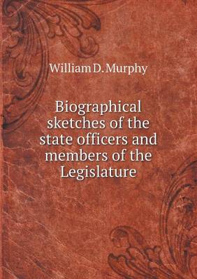 Book cover for Biographical sketches of the state officers and members of the Legislature