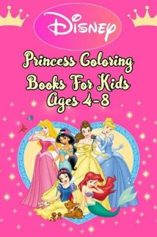 Cover of Disney Princess Coloring Books For Kids Ages 4-8