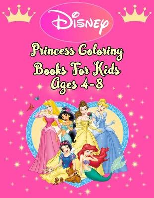 Book cover for Disney Princess Coloring Books For Kids Ages 4-8