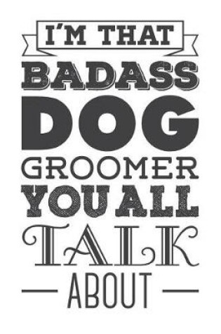 Cover of I'm That Badass Dog Groomer You All Talk about