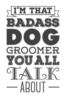 Book cover for I'm That Badass Dog Groomer You All Talk about