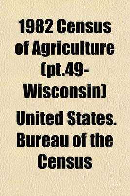 Book cover for 1982 Census of Agriculture (PT.49- Wisconsin)