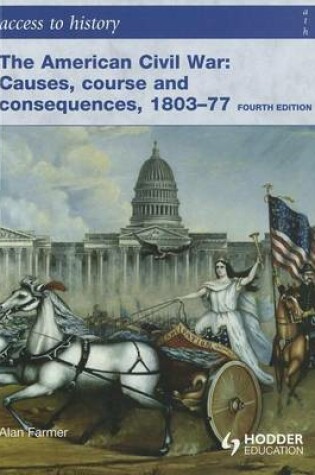 Cover of Access to History: The American Civil War: Causes, Courses and Consequences 1803-1877 4th Ed