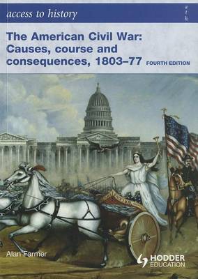 Book cover for Access to History: The American Civil War: Causes, Courses and Consequences 1803-1877 4th Ed