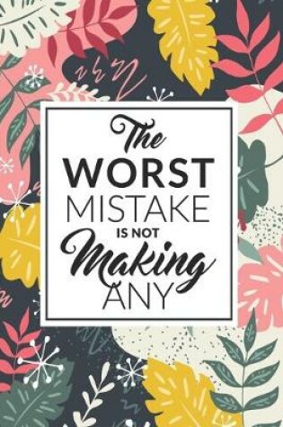 Cover of The Worst Mistake Is Not Making Any