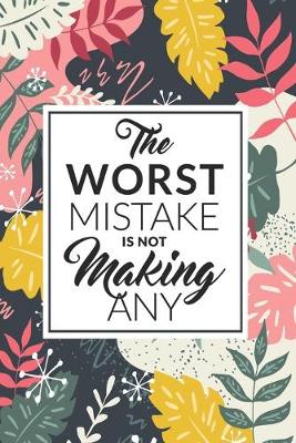 Book cover for The Worst Mistake Is Not Making Any