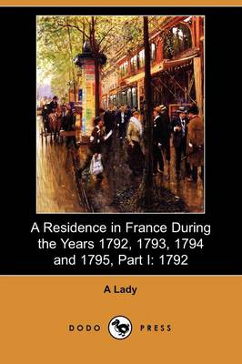 Book cover for A Residence in France During the Years 1792, 1793, 1794 and 1795, Part I