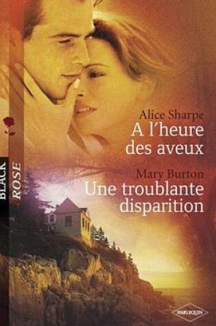 Cover of A L'Heure Des Aveux - Une Troublante Disparition (Harlequin Black Rose)