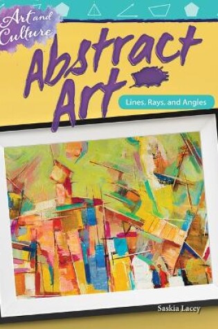 Cover of Art and Culture: Abstract Art: Lines, Rays, and Angles