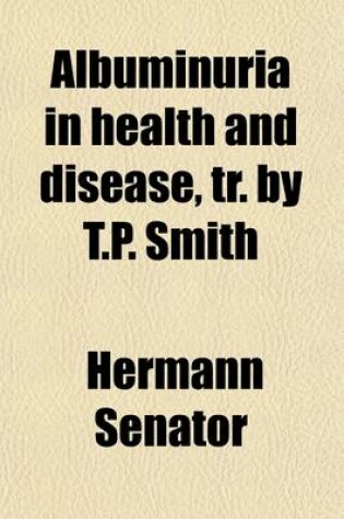 Cover of Albuminuria in Health and Disease, Tr. by T.P. Smith