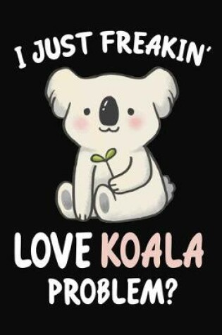 Cover of I Just Freakin' Love Koala Problem?