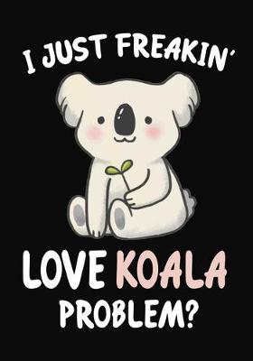 Book cover for I Just Freakin' Love Koala Problem?