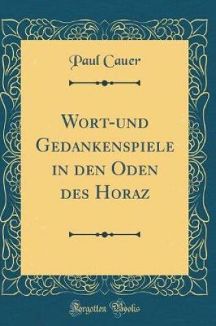 Cover of Wort-und Gedankenspiele in den Oden des Horaz (Classic Reprint)