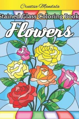 Cover of Stained Glass Flowers Coloring Book