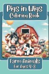 Book cover for Pigs in Wigs Farm Animals Coloring Book for Ages 4-8