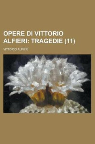 Cover of Opere Di Vittorio Alfieri (11); Tragedie