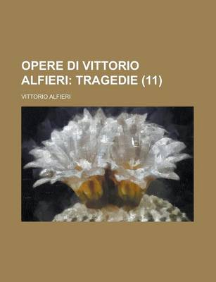 Book cover for Opere Di Vittorio Alfieri (11); Tragedie